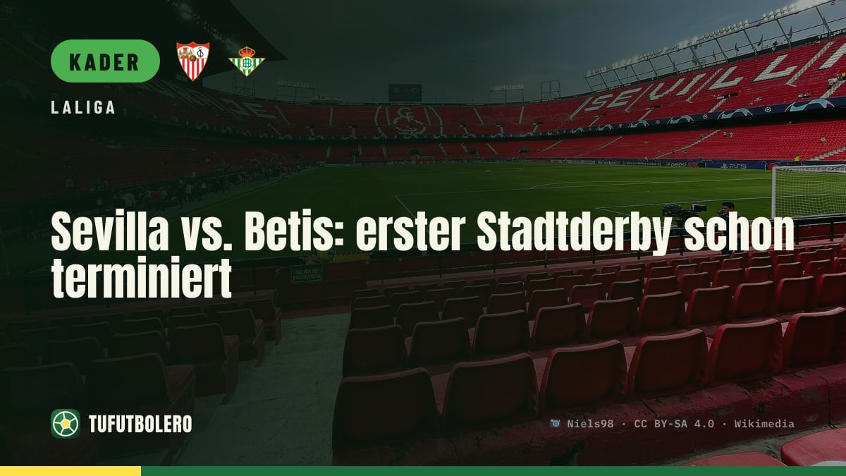 Sevilla vs. Betis: erster Stadtderby schon terminiert