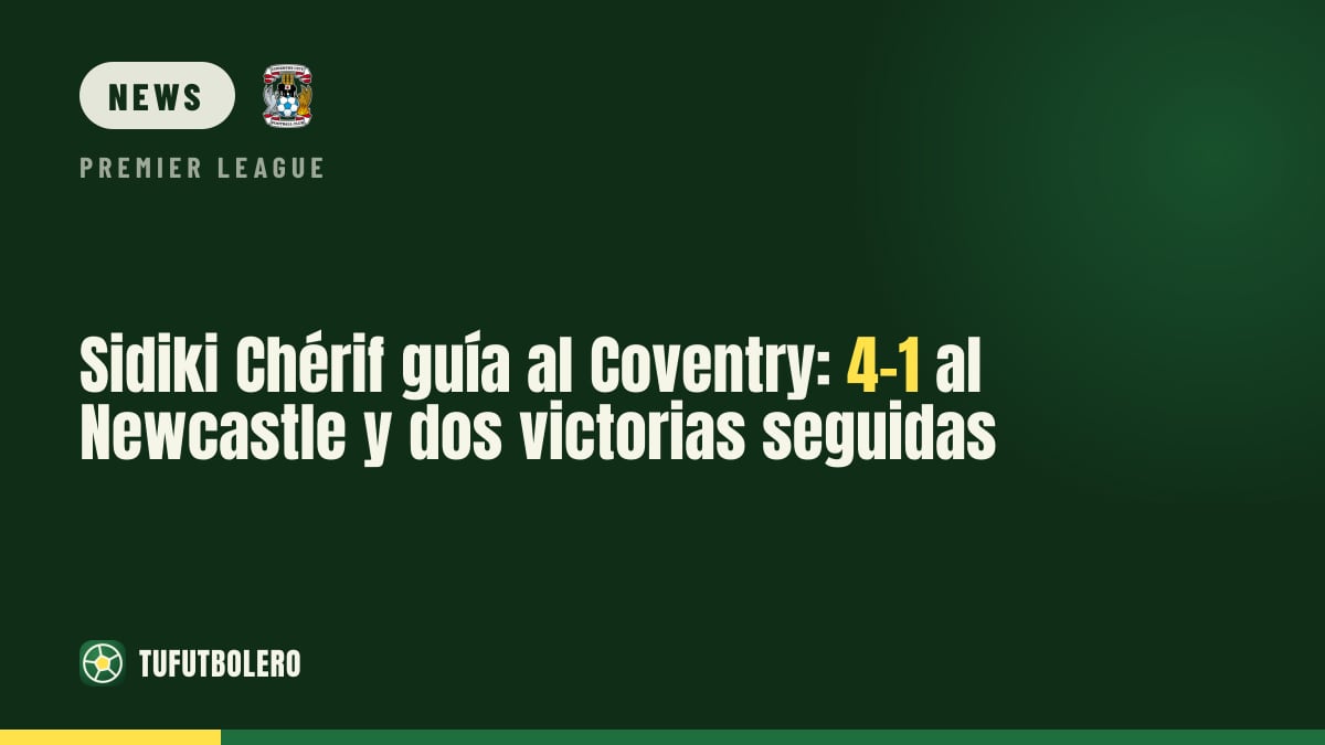 Sidiki Chérif führt Coventry zum 4:1 über Newcastle und zur zweiten Liga-Erfolgserie