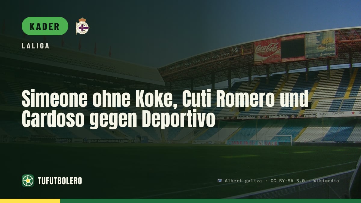 Simeone ohne Koke, Cuti Romero und Cardoso gegen Deportivo