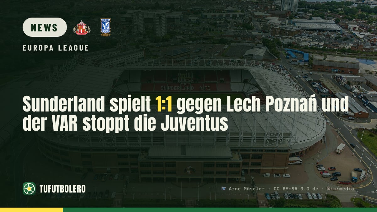 Sunderland spielt 1:1 gegen Lech Poznań und der VAR stoppt die Juventus
