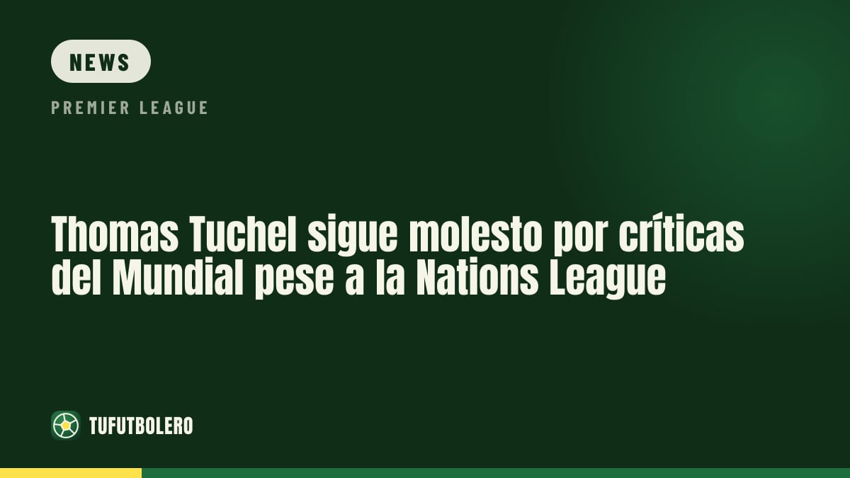 Thomas Tuchel noch immer angekratzt wegen World-Cup-Kritik trotz Nations-League-Serie