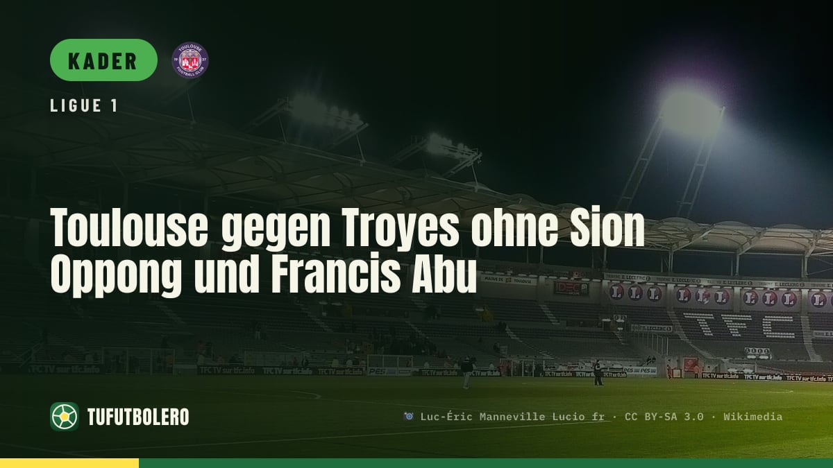 Toulouse gegen Troyes ohne Sion Oppong und Francis Abu