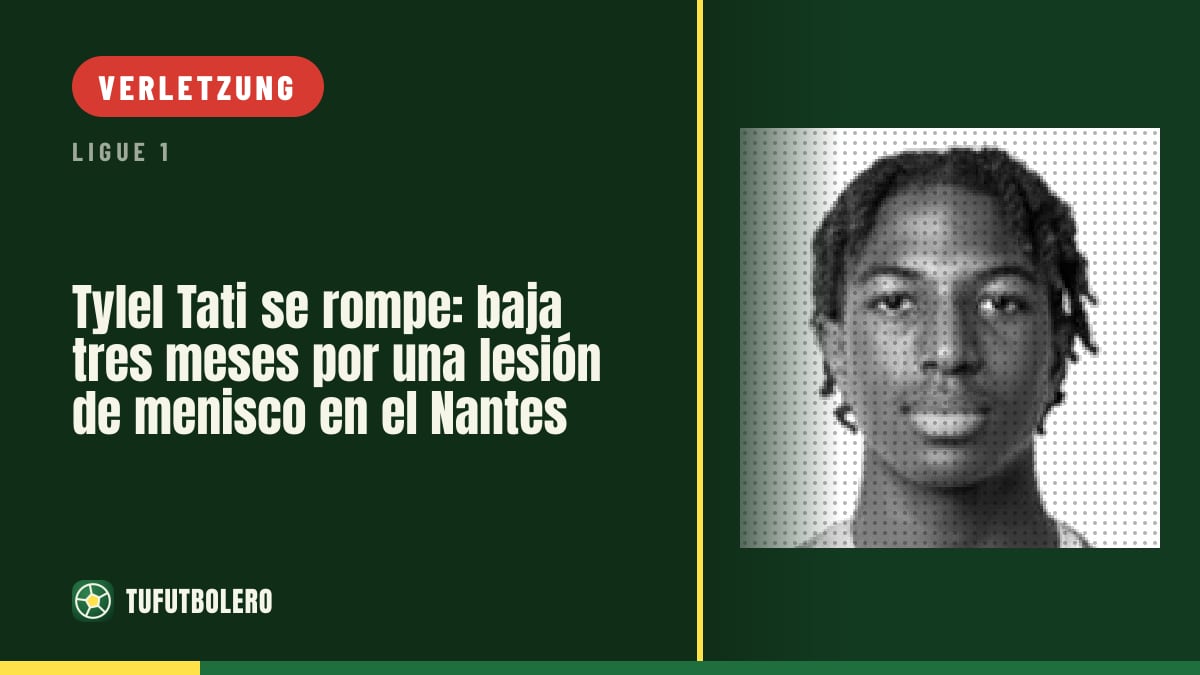 Tylel Tati fällt drei Monate aus: Meniskusverletzung beim FC Nantes
