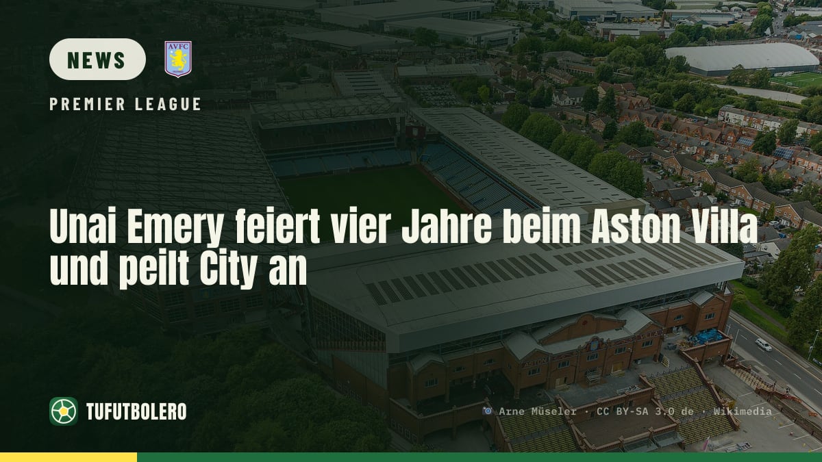Unai Emery feiert vier Jahre beim Aston Villa und peilt City an