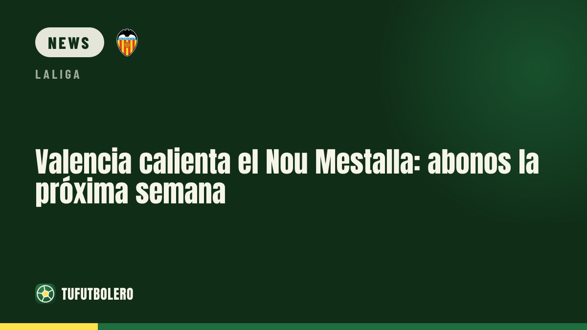 Valencia treibt Nou Mestalla voran: Abopreise nächste Woche