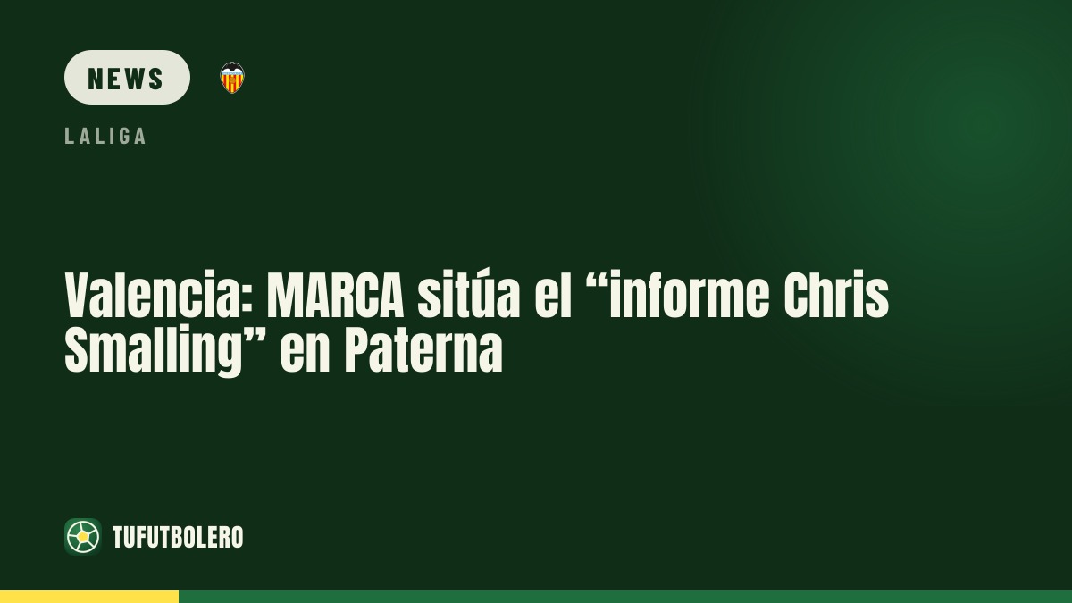 Valencia: MARCA nennt den “Chris-Smalling”-Bericht aus Paterna