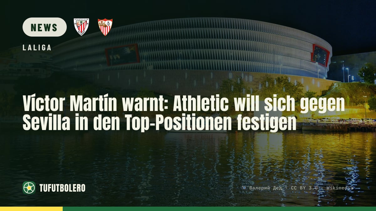 Víctor Martín warnt: Athletic will sich gegen Sevilla in den Top-Positionen festigen