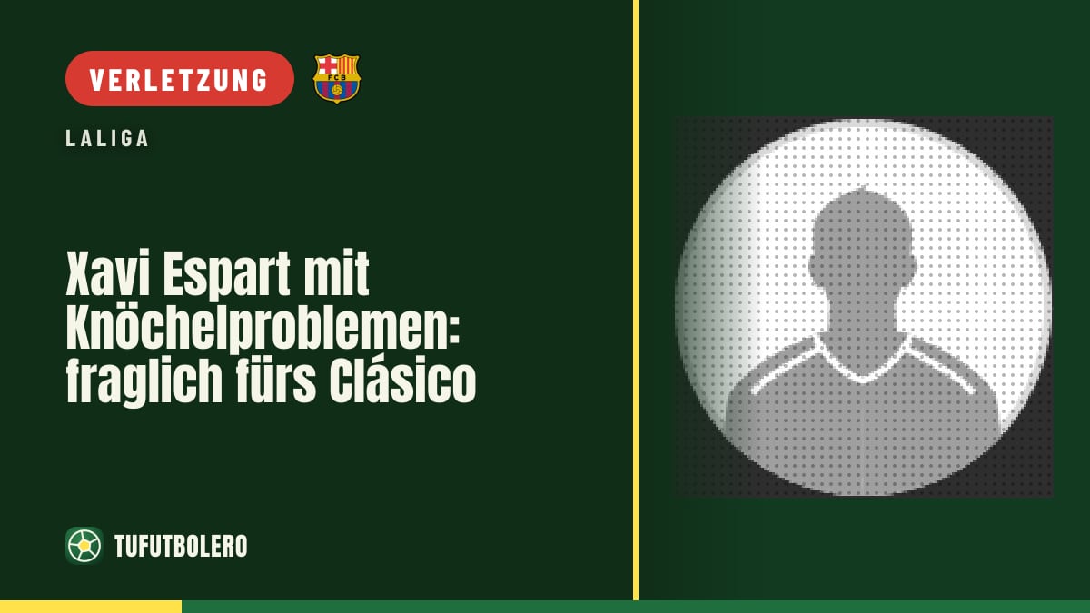 Xavi Espart mit Knöchelproblemen: fraglich fürs Clásico