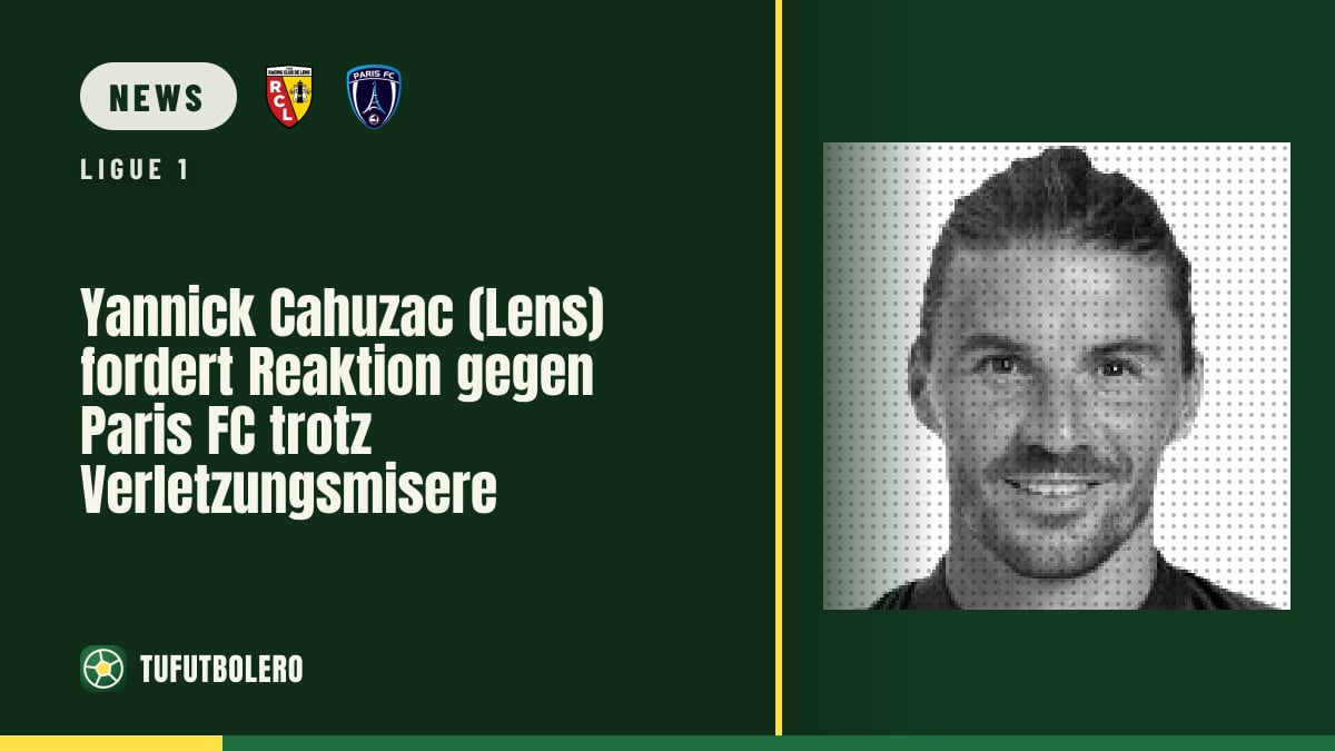 Yannick Cahuzac (Lens) fordert Reaktion gegen Paris FC trotz Verletzungsmisere