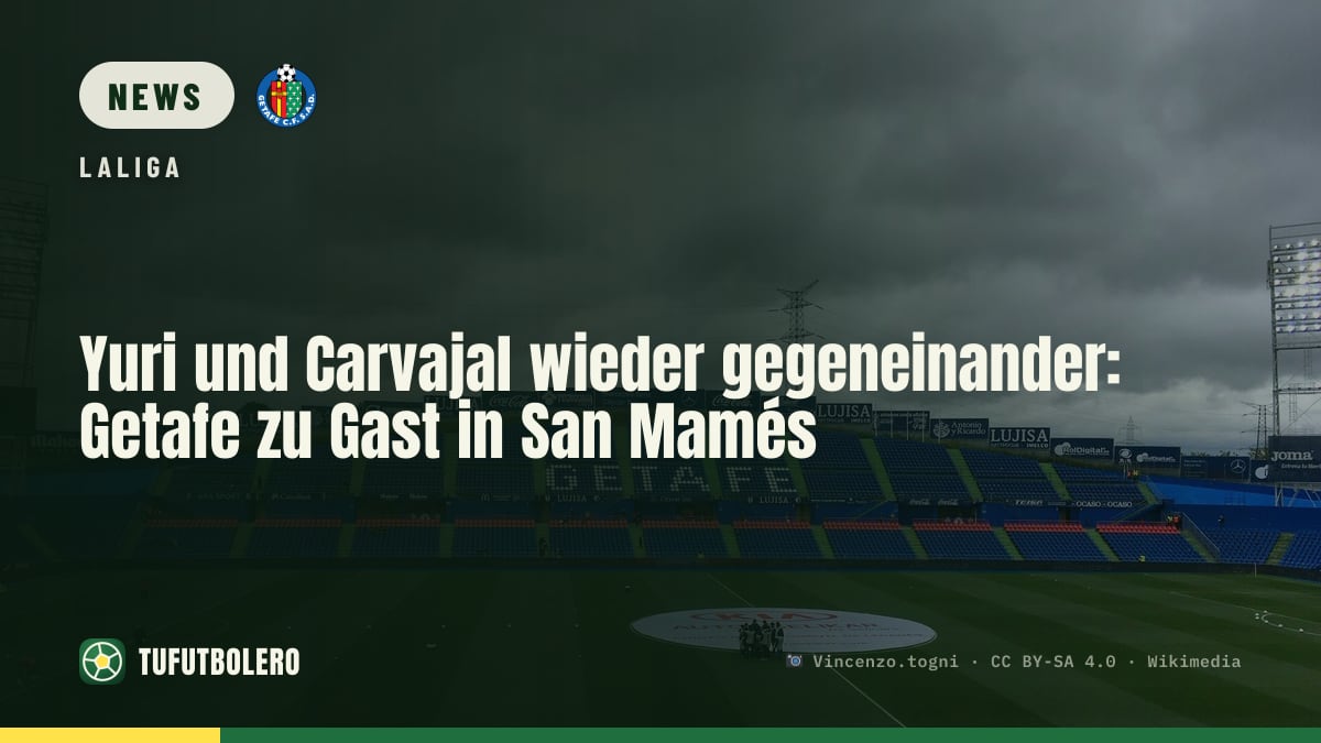Yuri und Carvajal wieder gegeneinander: Getafe zu Gast in San Mamés