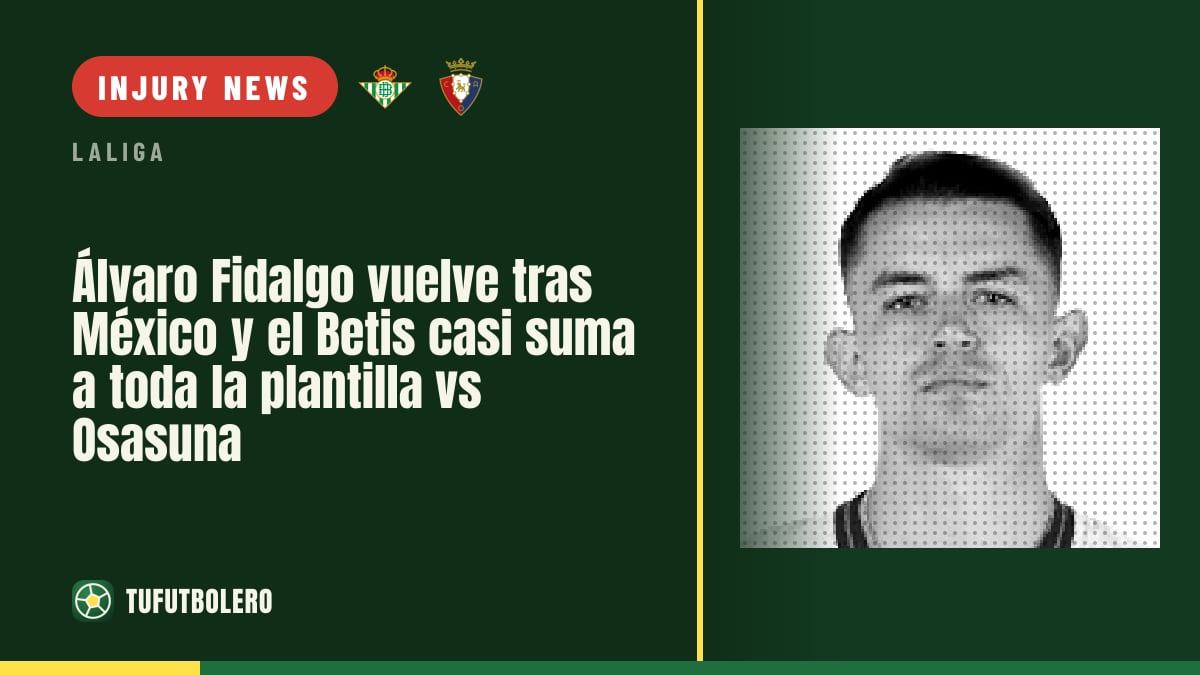 Álvaro Fidalgo returns from Mexico as almost the full Betis squad is fit vs Osasuna