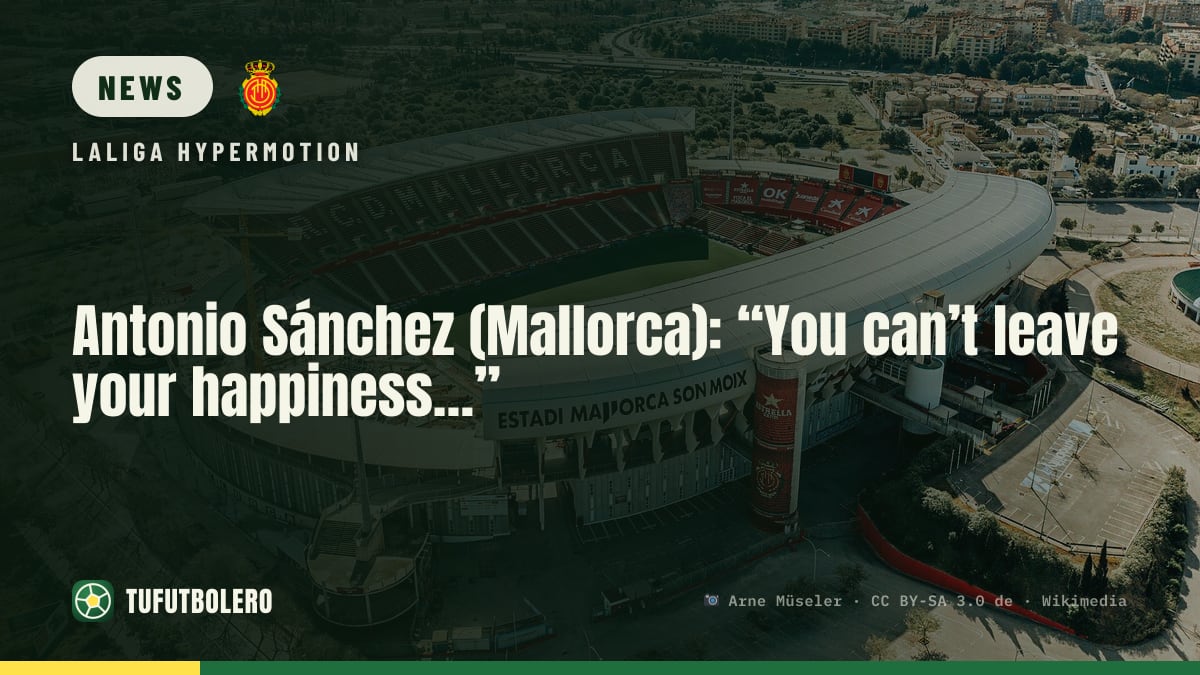 Antonio Sánchez (Mallorca): “You can’t leave your happiness…”