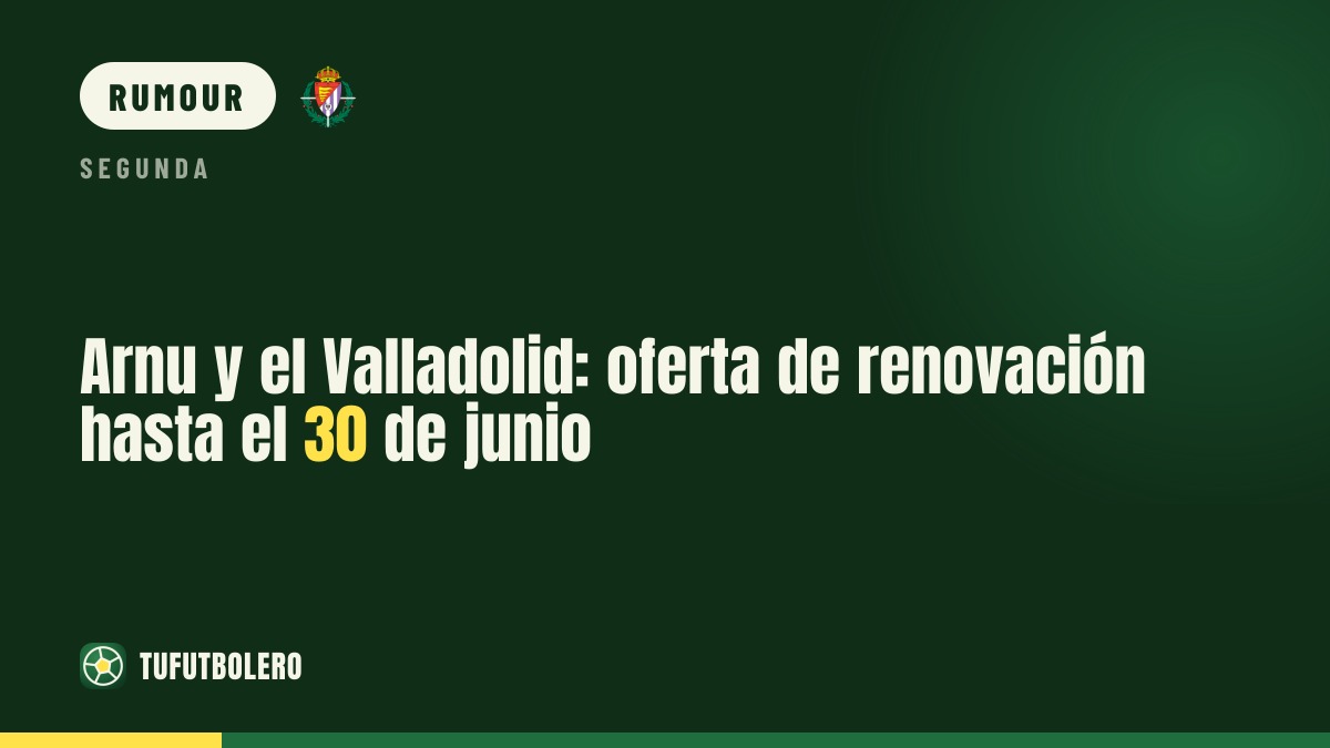 Arnu and Valladolid: contract renewal offer ahead of 1 January