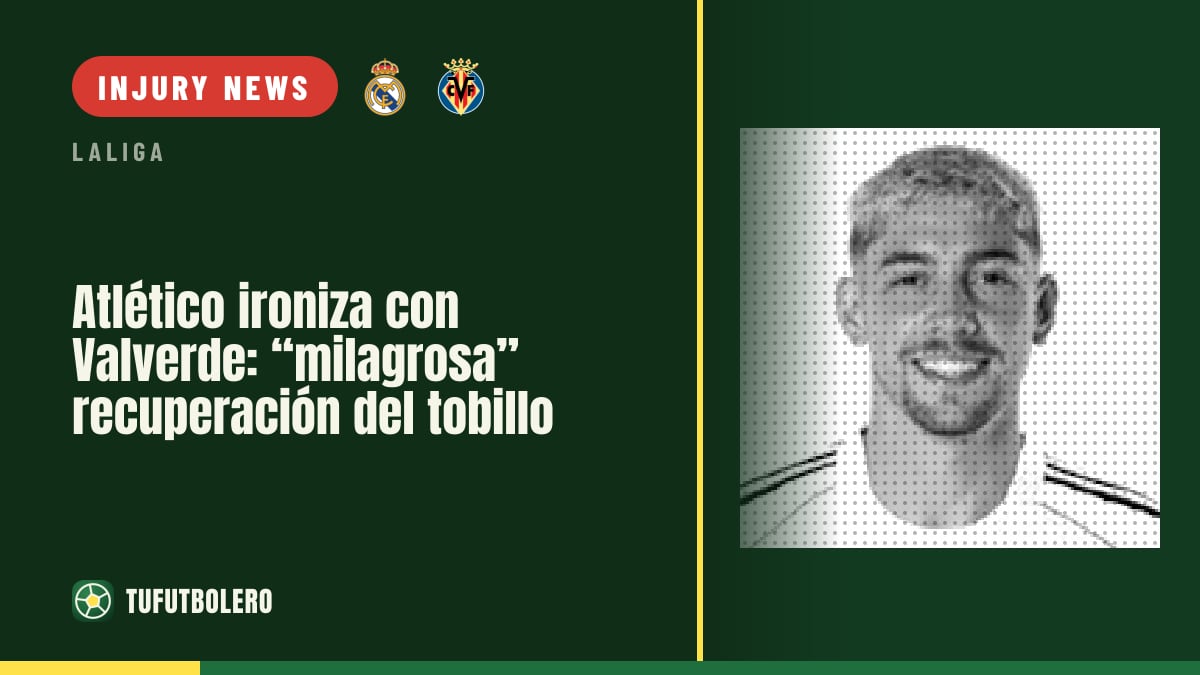 Atletico mocks Valverde’s “miracle” ankle recovery