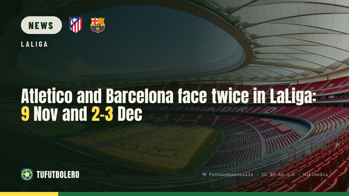 Atletico and Barcelona face twice in LaLiga: 9 Nov and 2-3 Dec