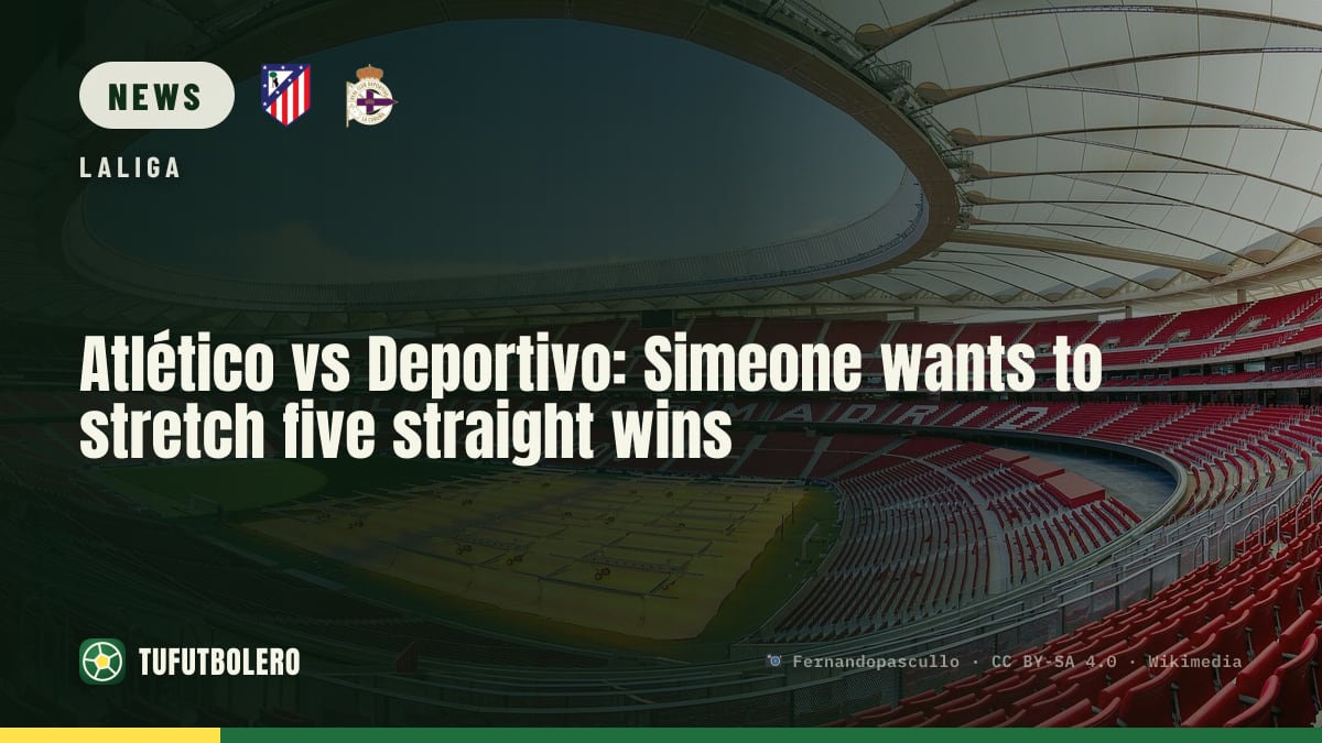 Atlético vs Deportivo: Simeone wants to stretch five straight wins
