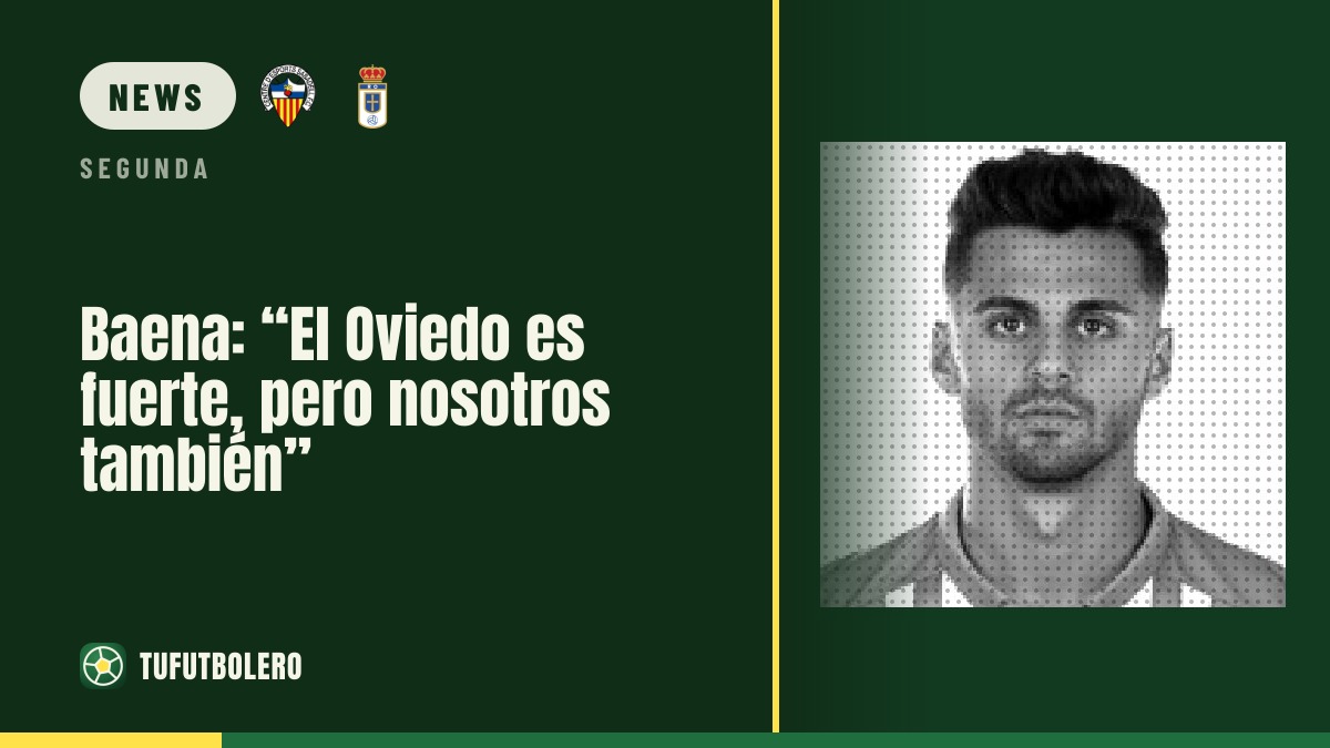 Baena: “Oviedo are strong, but we are too”