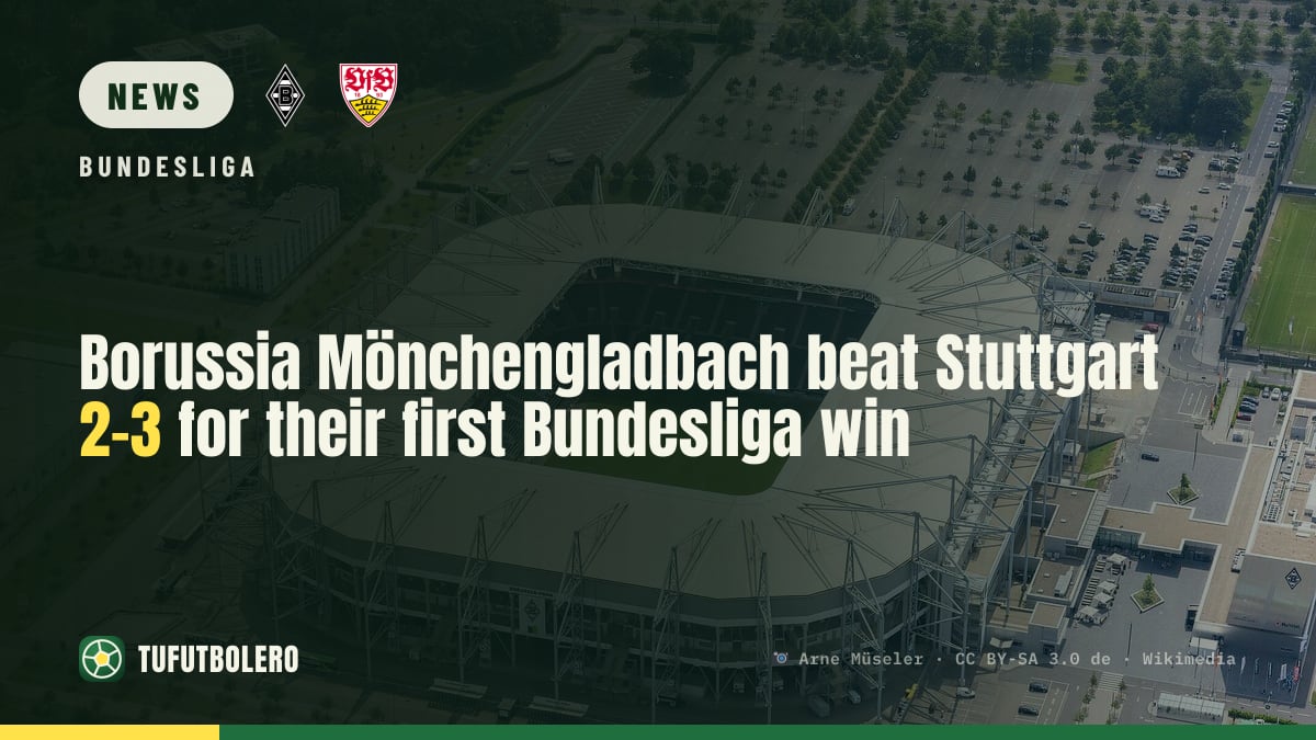 Borussia Mönchengladbach beat Stuttgart 2-3 for their first Bundesliga win