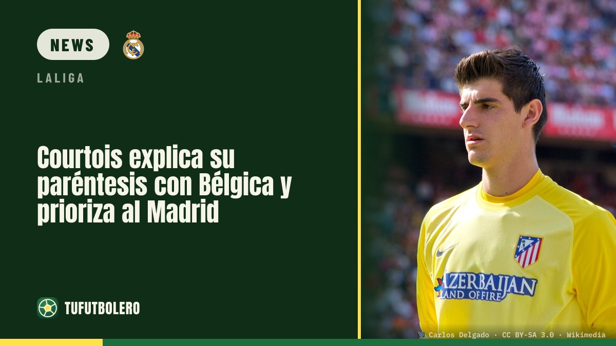 Courtois explains his Belgium break and puts Madrid first