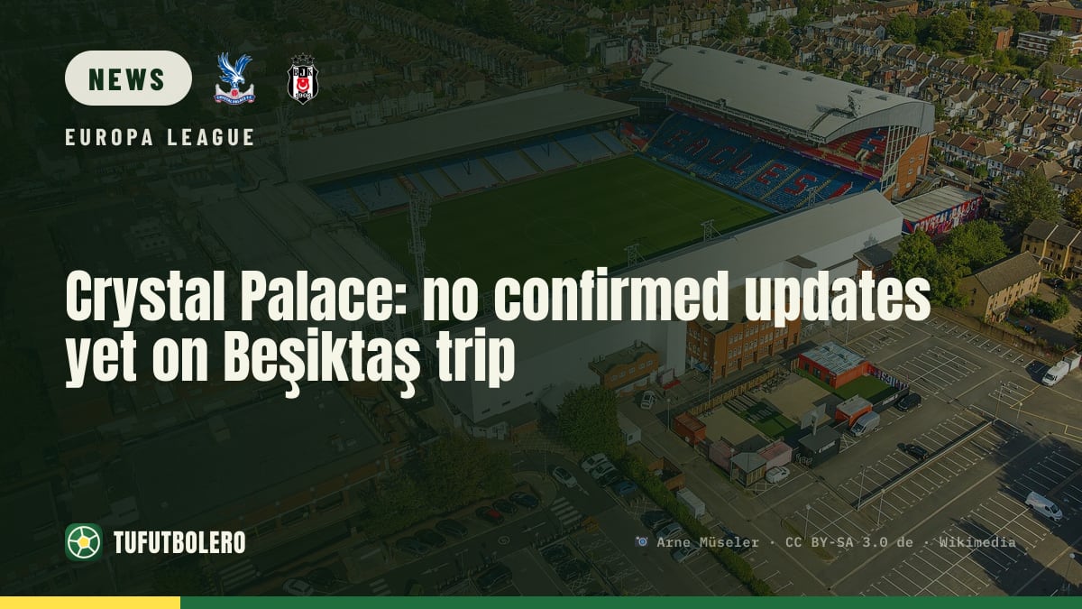 Crystal Palace: no confirmed updates yet on Beşiktaş trip