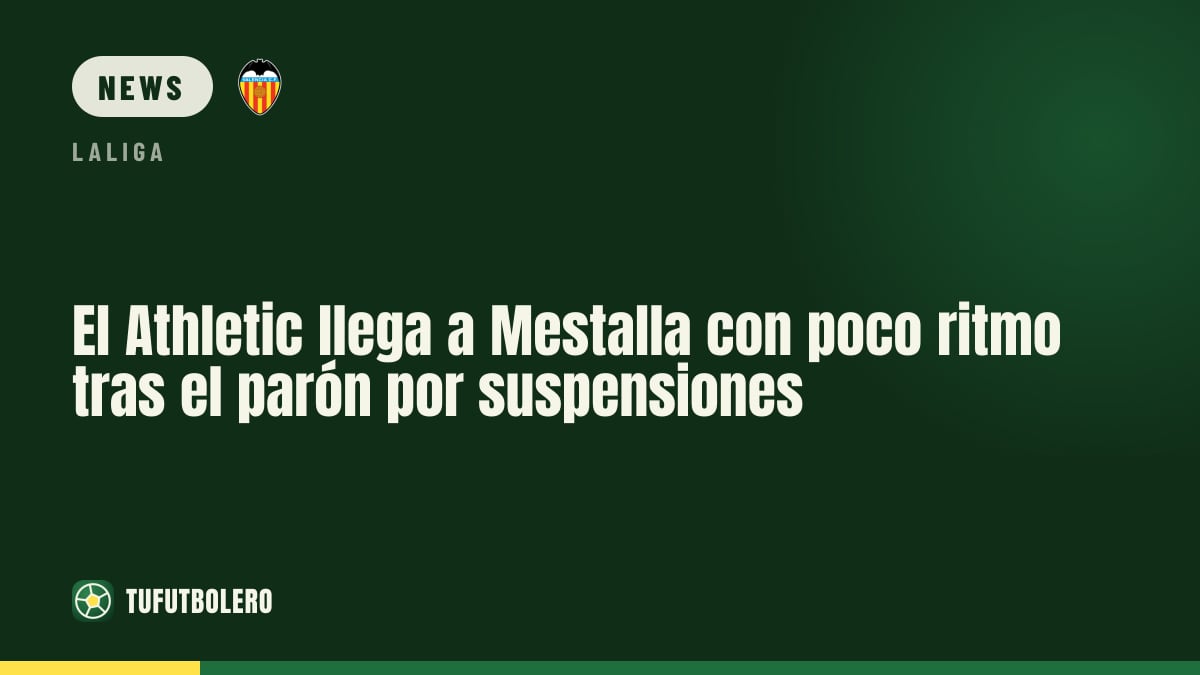 Athletic arrive at Mestalla with little match rhythm after suspensions