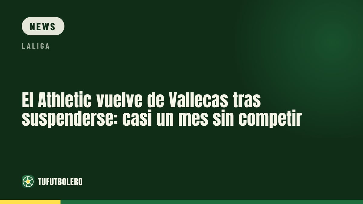 Athletic return from Vallecas after suspension: almost a month without playing