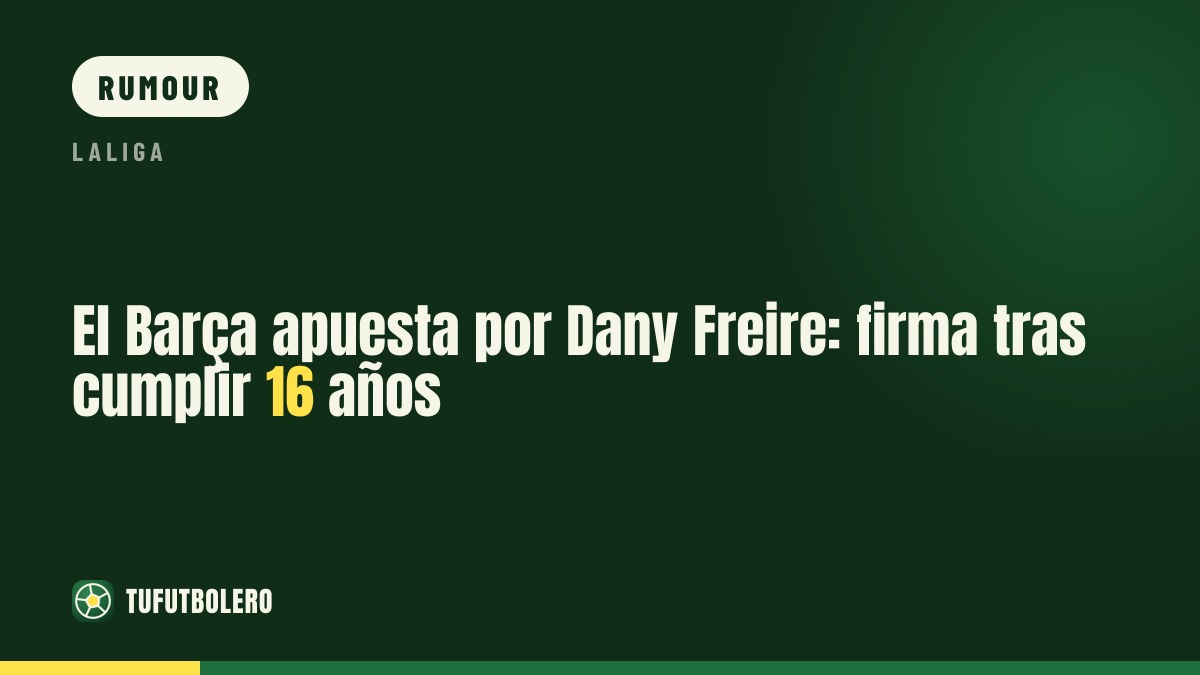 Barça move for Dany Freire: will sign after turning 16