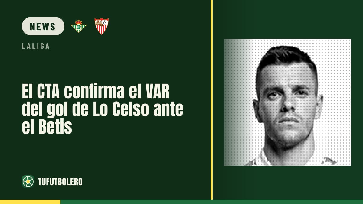 CTA backs VAR call to rule Lo Celso goal out for Betis