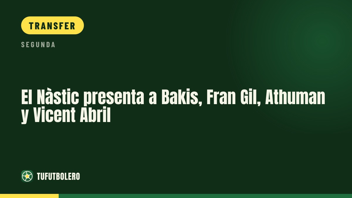 Nàstic unveil Bakis, Fran Gil, Athuman and Vicent Abril