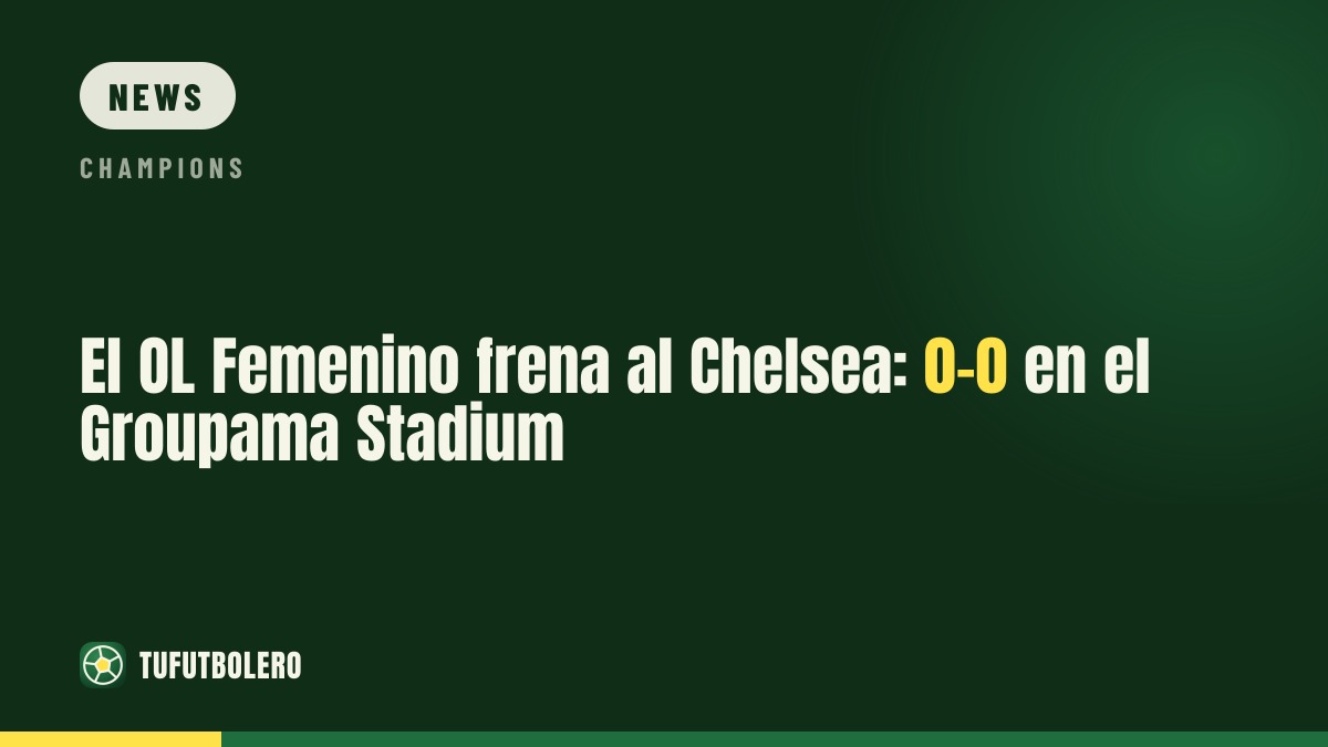 OL Lyonnes held by Chelsea with a 0-0 draw at Groupama Stadium