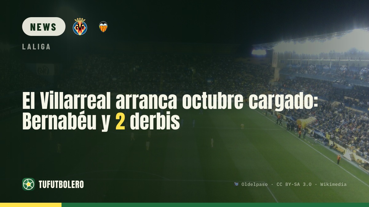Villarreal face a brutal October: Bernabéu and two local derbies