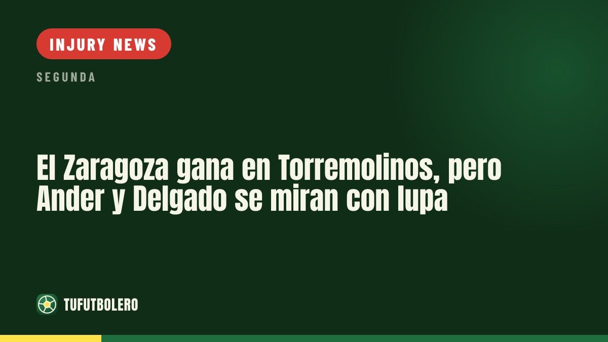 Zaragoza win in Torremolinos, but Ander and Delgado raise doubts