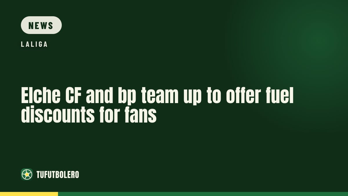 Elche CF and bp team up to offer fuel discounts for fans