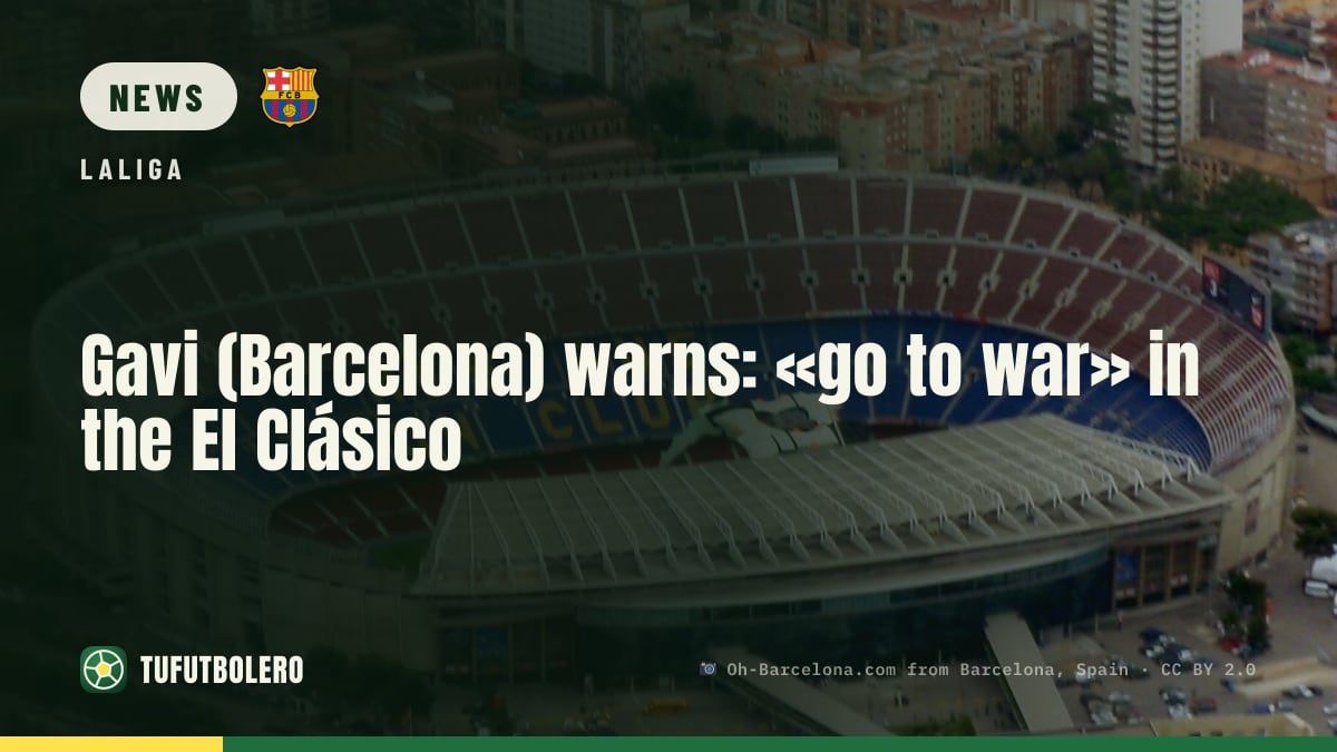 Gavi (Barcelona) warns: «go to war» in the El Clásico