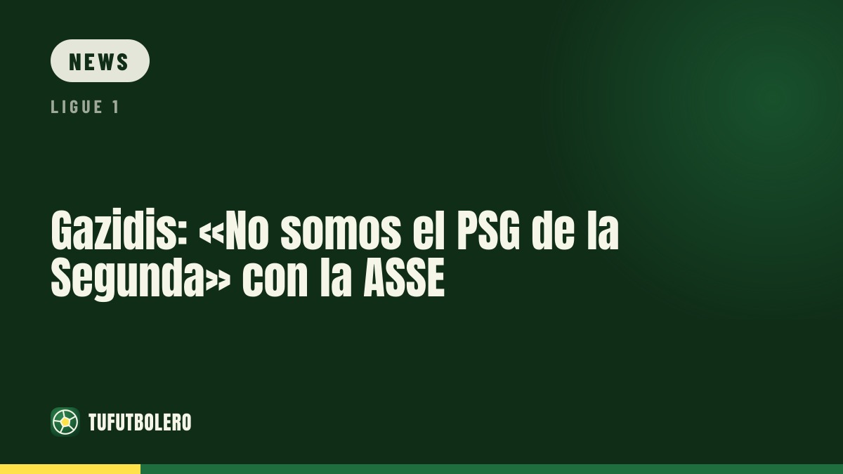 Gazidis: «We’re not the PSG of the Segunda» at ASSE