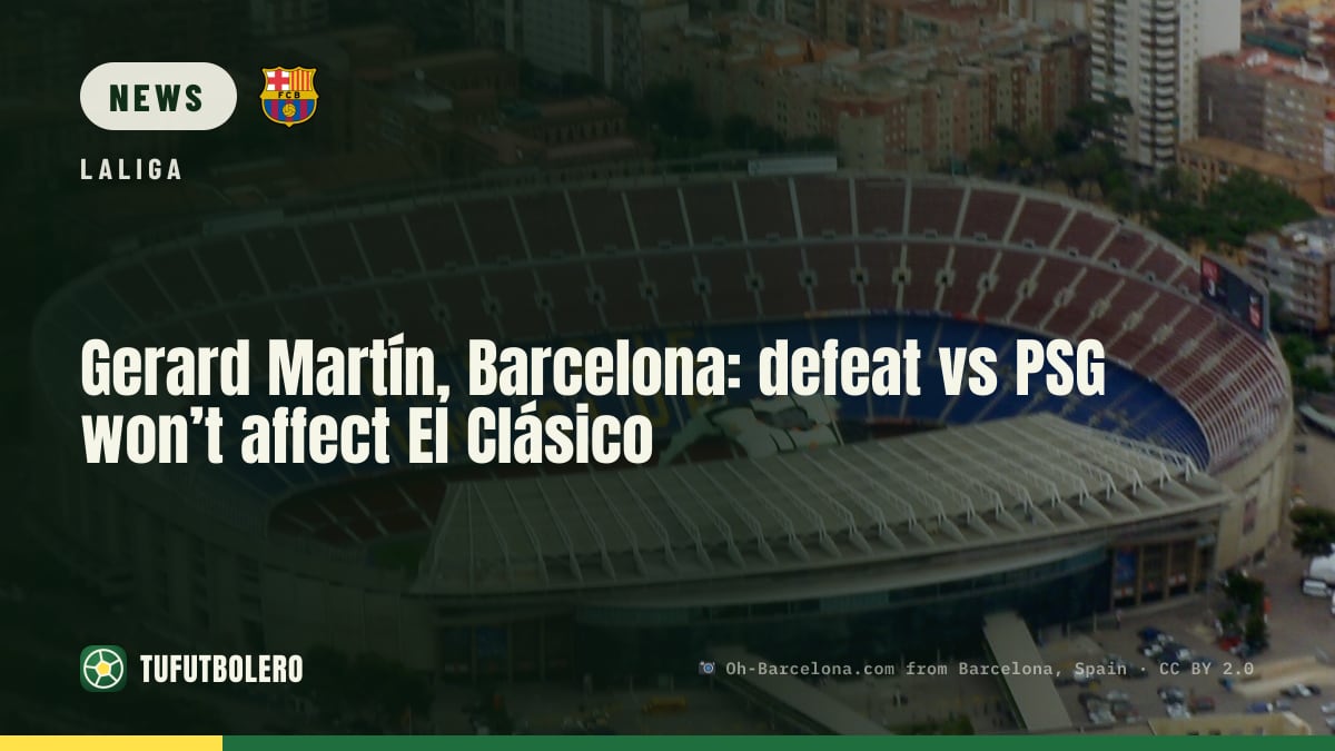 Gerard Martín, Barcelona: defeat vs PSG won’t affect El Clásico