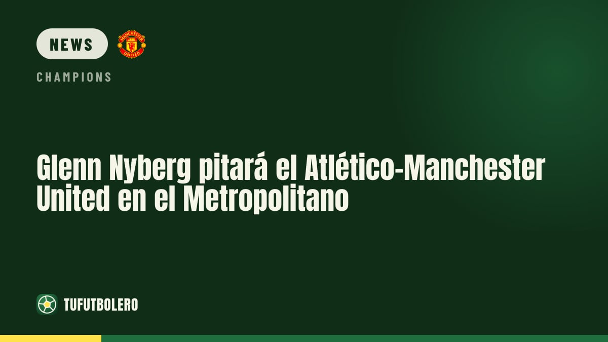 Glenn Nyberg will referee Atlético vs Manchester United at the Metropolitano