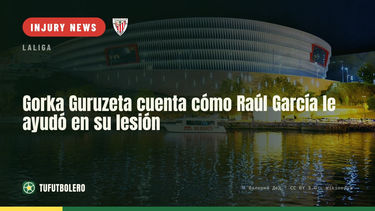 Gorka Guruzeta on how Raúl García supported him through his injury
