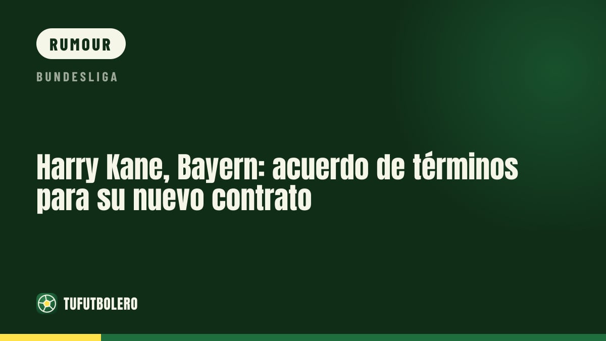 Harry Kane and Bayern: terms agreed for a new contract