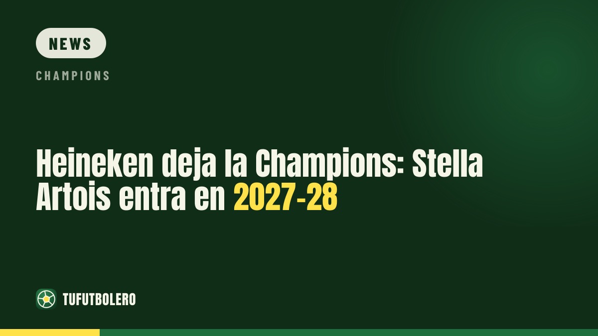 Heineken out of the Champions: Stella Artois takes over in 2027-28