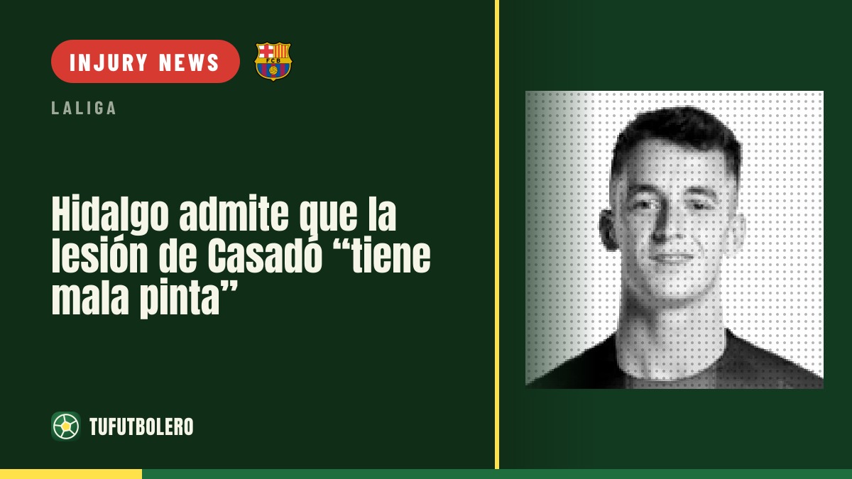Hidalgo: Casadó’s injury “looks bad”