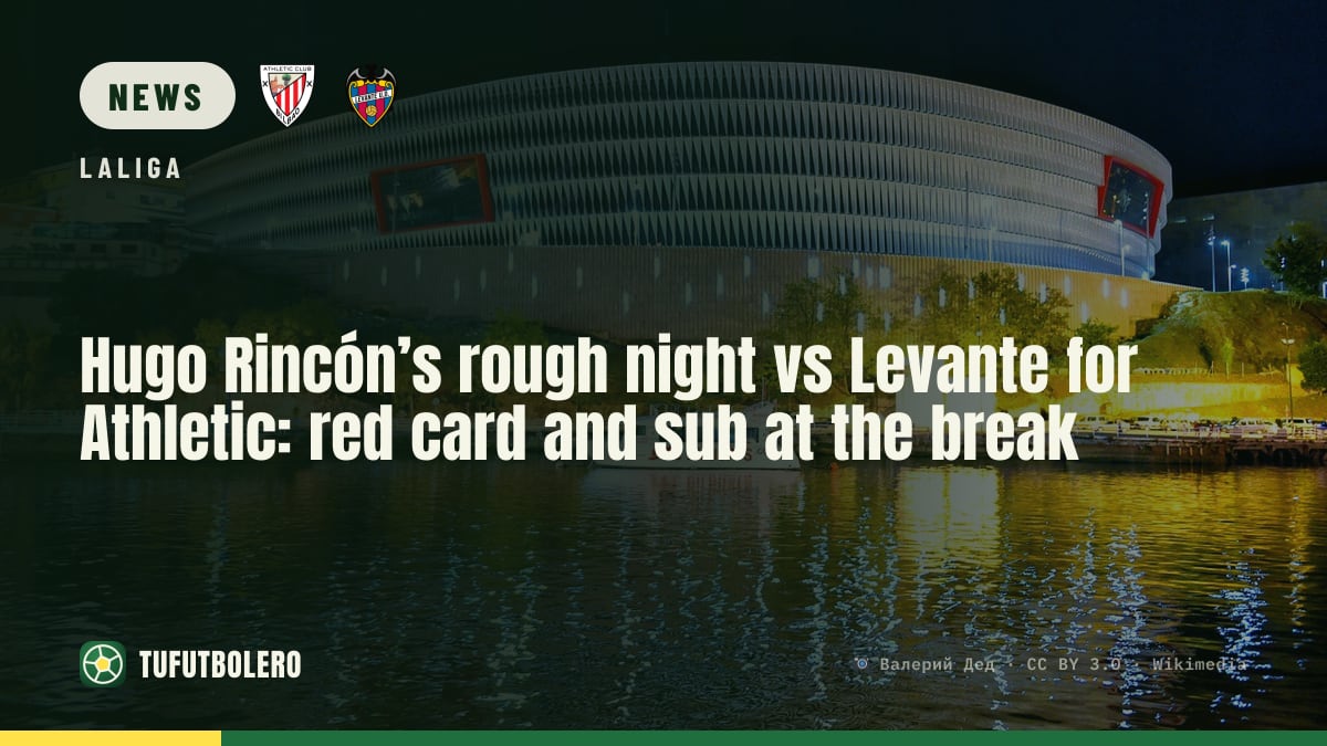 Hugo Rincón’s rough night vs Levante for Athletic: red card and sub at the break