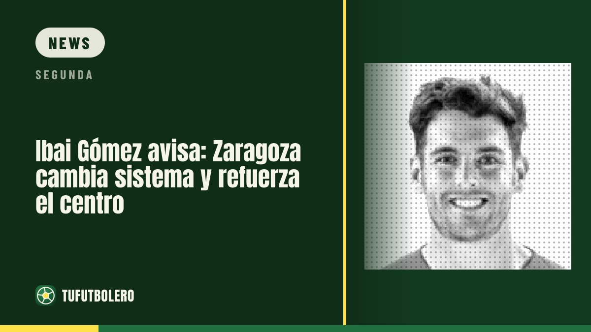 Ibai Gómez warns: Zaragoza change system and strengthen midfield