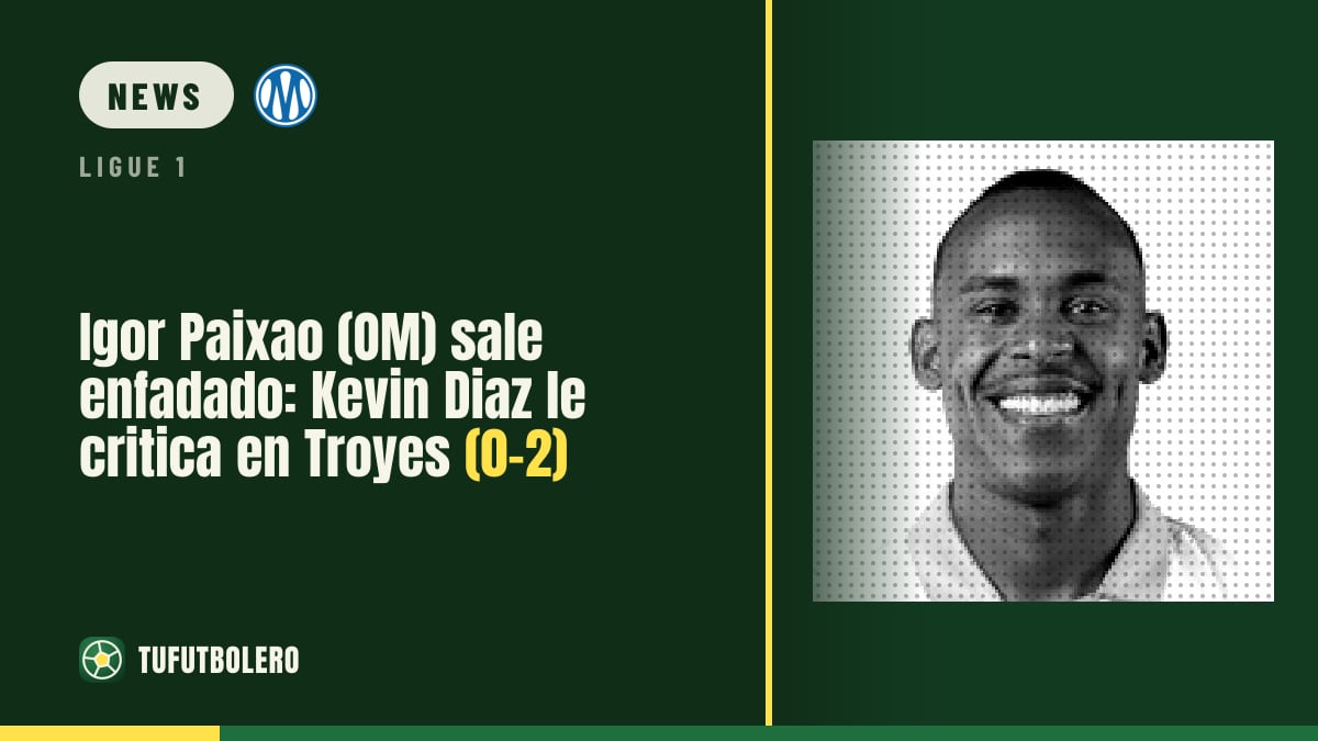 Igor Paixao (OM) snubs Genesio after sub: Kevin Diaz slams him vs Troyes (0-2)