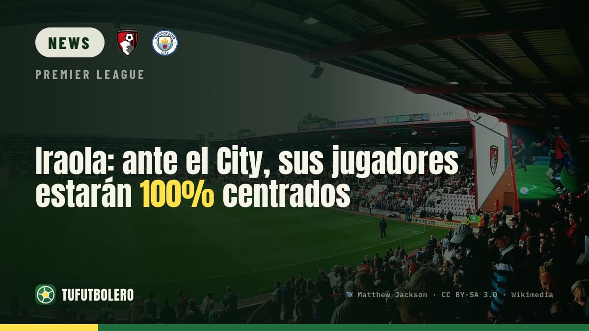 Iraola: vs City, his players will be fully focused on the pitch