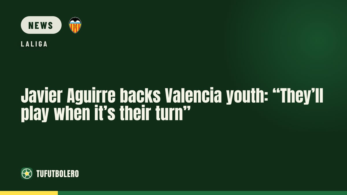 Javier Aguirre backs Valencia youth: “They’ll play when it’s their turn”