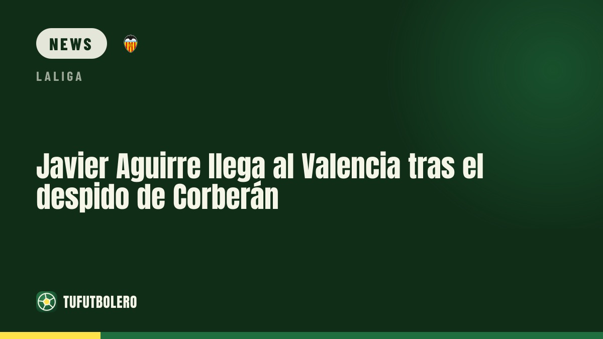 Javier Aguirre arrives at Valencia after Corberán and Gourlay sackings