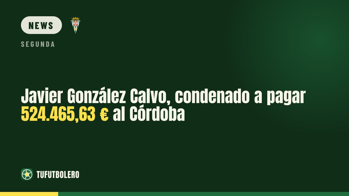 Javier González Calvo ordered to pay €524,465.63 to Córdoba