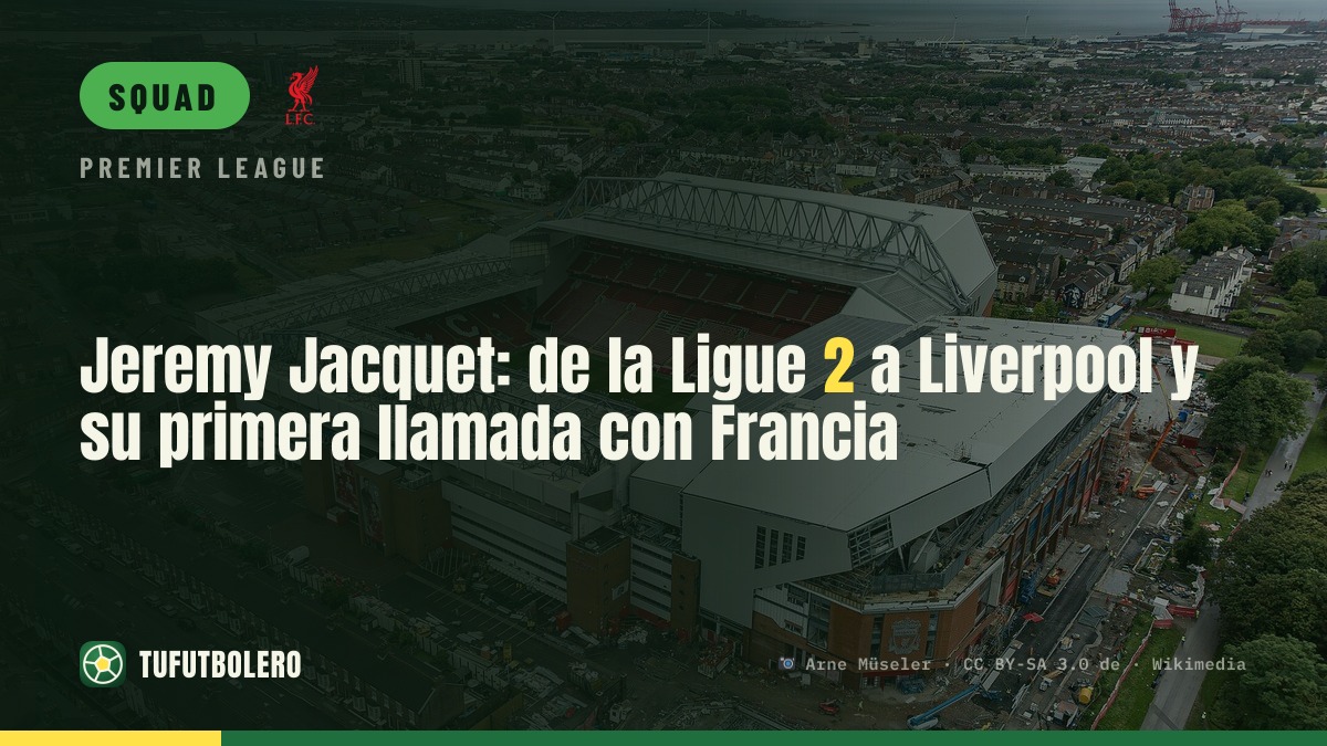 Jeremy Jacquet: from France’s second tier to Liverpool—and first France call-up