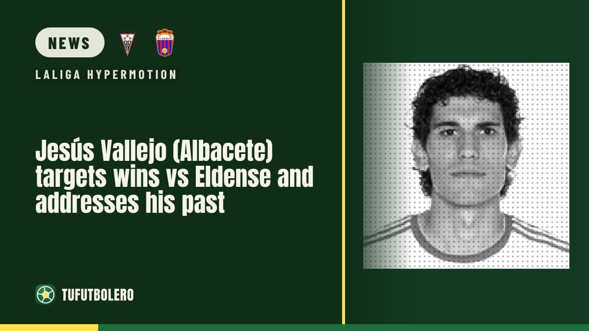 Jesús Vallejo (Albacete) targets wins vs Eldense and addresses his past